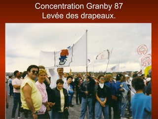Concentration Granby 87
Levée des drapeaux.
 