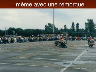 …même avec une remorque.
 