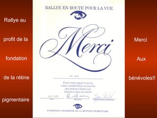 Rallye au
profit de la
fondation
de la rétine
pigmentaire
Merci
Aux
bénévoles!!
 