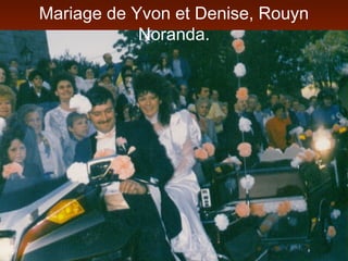 Mariage de Yvon et Denise, Rouyn
Noranda.
 