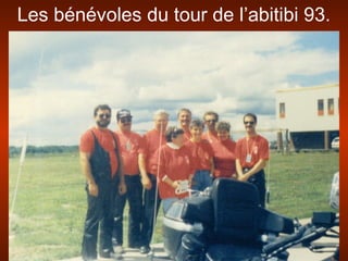 Les bénévoles du tour de l’abitibi 93.
 