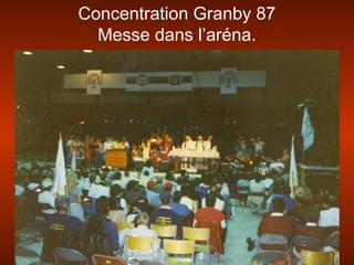 Concentration Granby 87
Messe dans l’aréna.
 