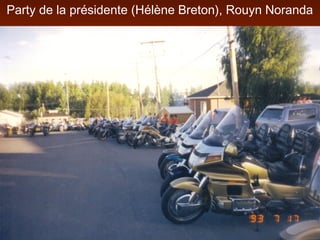 Party de la présidente (Hélène Breton), Rouyn Noranda
 