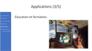 Applications (3/5)
Education et formation.
17
Introduction
Définition
Les techniques
Matériels
Applications
Conclusions &
perspectives
 
