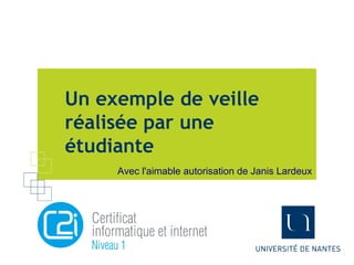 Un exemple de veille
réalisée par une
étudiante
Avec l'aimable autorisation de Janis Lardeux
 