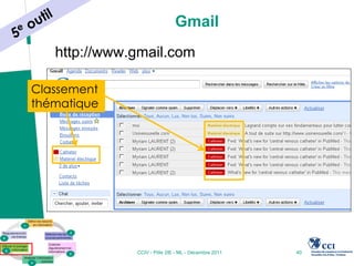 Gmail
   http://www.gmail.com

Classement
thématique




              CCIV - Pôle 2IE - ML - Décembre 2011   40
 