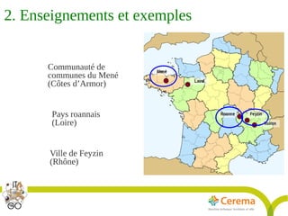 Titre de la présentation - Titre de la présentation - Titre de la présentation -20janvier 2014
10
Communauté de
communes du Mené
(Côtes d’Armor)
Pays roannais
(Loire)
Ville de Feyzin
(Rhône)
2. Enseignements et exemples
 