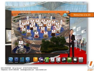 SAS VISIOFAIR 36 rue Surcouf 22190 PLERIN FRANCE
Téléphone: +33 811-090-549 visiofair@visiofair.com www.visiofair.com
Naviguez à l’aide du plan du hall
Retournez à la 2D
 