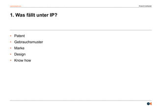 osborneclarke.com
4
1. Was fällt unter IP?
• Patent
• Gebrauchsmuster
• Marke
• Design
• Know how
Private & Confidential
 