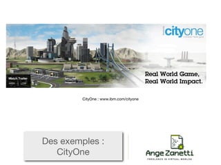 CityOne : www.ibm.com/cityone




Des exemples :
   CityOne
 