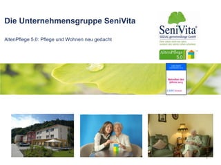 Die Unternehmensgruppe SeniVita
AltenPflege 5.0: Pflege und Wohnen neu gedacht
1
 