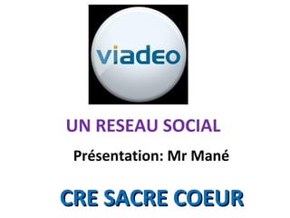 CRE SACRE COEUR UN RESEAU SOCIAL Présentation: Mr Mané 