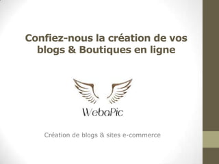 Confiez-nous la création de vos
blogs & Boutiques en ligne

Création de blogs & sites e-commerce

 