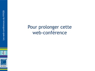 Les web-conférences du FFFOD




                               Pour prolonger cette
                                 web-conférence
 