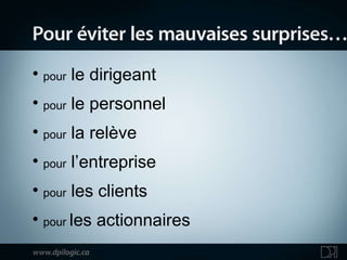 pour  le dirigeant pour  le personnel  pour  la relève pour  l’entreprise pour  les clients pour  les actionnaires 