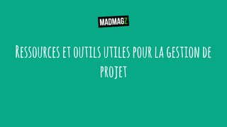 Ressourcesetoutilsutilespourlagestionde
projet
 