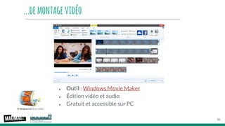 ...demontagevidéo
● Outil : Windows Movie Maker
● Édition vidéo et audio
● Gratuit et accessible sur PC
30
 