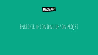 Enrichirlecontenudesonprojet
 