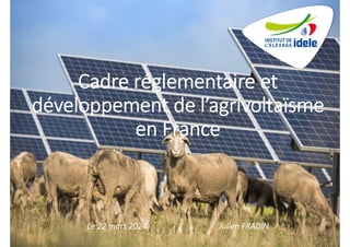 Crédit photo : TSE
Cadre réglementaire et
développement de l’agrivoltaïsme
en France
Le 22 mars 2024 Julien FRADIN
 