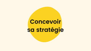 Concevoir
sa stratégie
 
