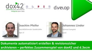 Joachim Pfeifer
Geschäftsführender Gesellschafter
Alpin IT
Johannes Linder
Technical Evangelist
dox42
 