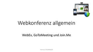 Webkonferenz allgemein
WebEx, GoToMeeting und Join.Me
Hannes STEININGER
 