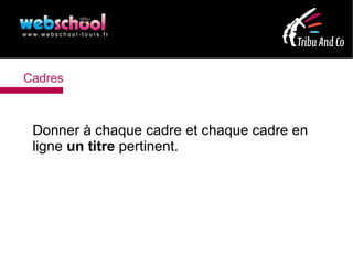 Cadres



 Donner à chaque cadre et chaque cadre en
 ligne un titre pertinent.
 