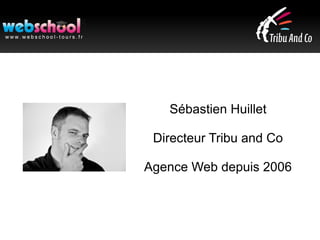 Sébastien Huillet
Directeur Tribu and Co
Agence Web depuis 2006
 