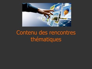 Contenu des rencontres thématiques 