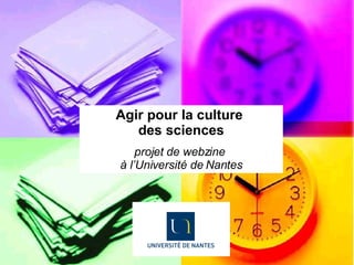 Agir pour la culture  des sciences projet de webzine  à l’Université de Nantes 