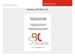 Richemont centre de formation
Boulangerie Pâtisserie Confiserie

Directives TPP BPC CFC

 