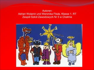 Autoren: Adrian Wolanin und Weronika Fituła, Klasse 1. RT Zespół Szkół Zawodowych Nr 5 w Chełmie 