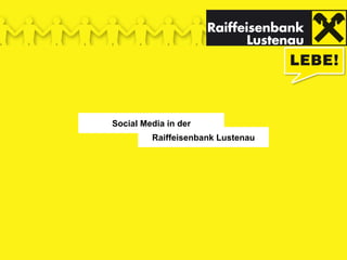 Social Media in der
         Raiffeisenbank Lustenau
 