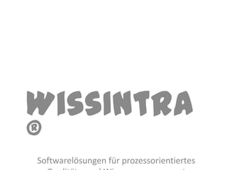 WissIntra
®
Softwarelösungen für prozessorientiertes
 