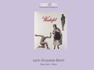 Lynn Gruszow-Benn
New York - Wien
.
Kommunikation.Konzept.Kunst.
 