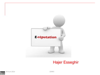 Hajer Esseghir
ESPRIT04 Avril 2014
 