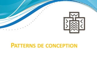 PATTERNS DE CONCEPTION
 
