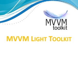 MVVM LIGHT TOOLKIT
 