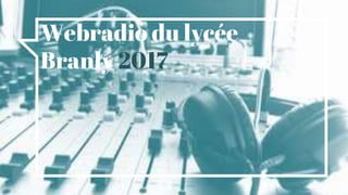 Webradio du lycée
Branly 2017
 