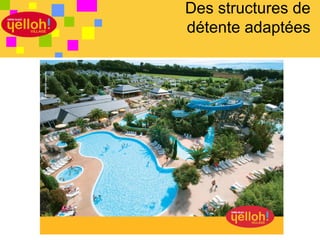 Des structures de
détente adaptées




             11 / 46
 
