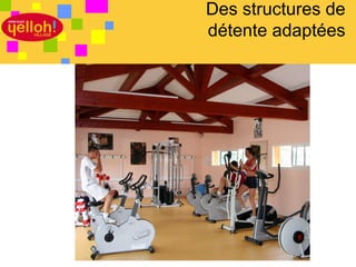 Des structures de
détente adaptées




             12 / 46
 