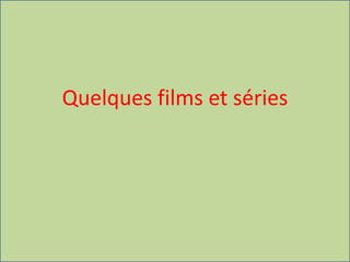 Quelques films et séries
 