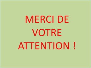 MERCI DE
VOTRE
ATTENTION !
 