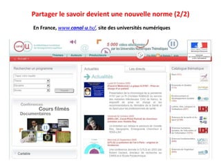 Partager le savoir devient une nouvelle norme (2/2)
En France, www.canal-u.tv/, site des universités numériques
 