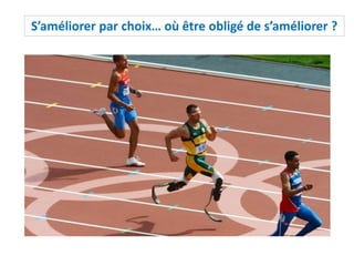 S’améliorer par choix… où être obligé de s’améliorer ?
 