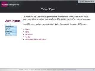 Yahoo! Pipes


                Les modules de User inputs permettent de créer des formulaires dans votre
                p...