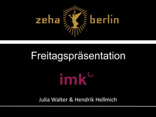 Freitagspräsentation Julia Walter & Hendrik Hellmich 