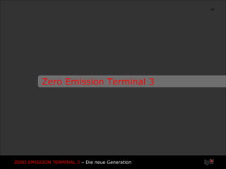Zero Emission Terminal 3 