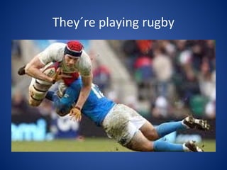 They´re playing rugby