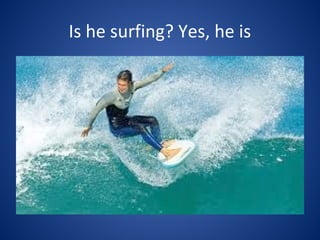 Is he surfing? Yes, he is
